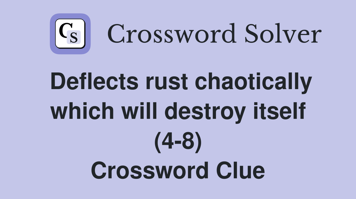 Deflects rust chaotically which will destroy itself (48) Crossword